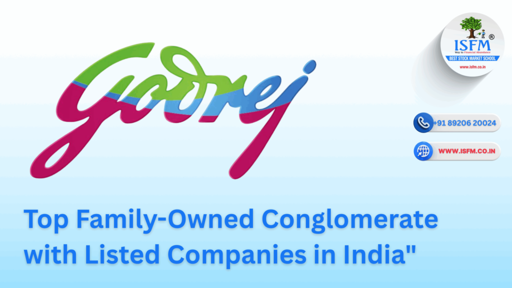 B-677 Godrej Group Top Family-Owned Conglomerate with Listed Companies in India